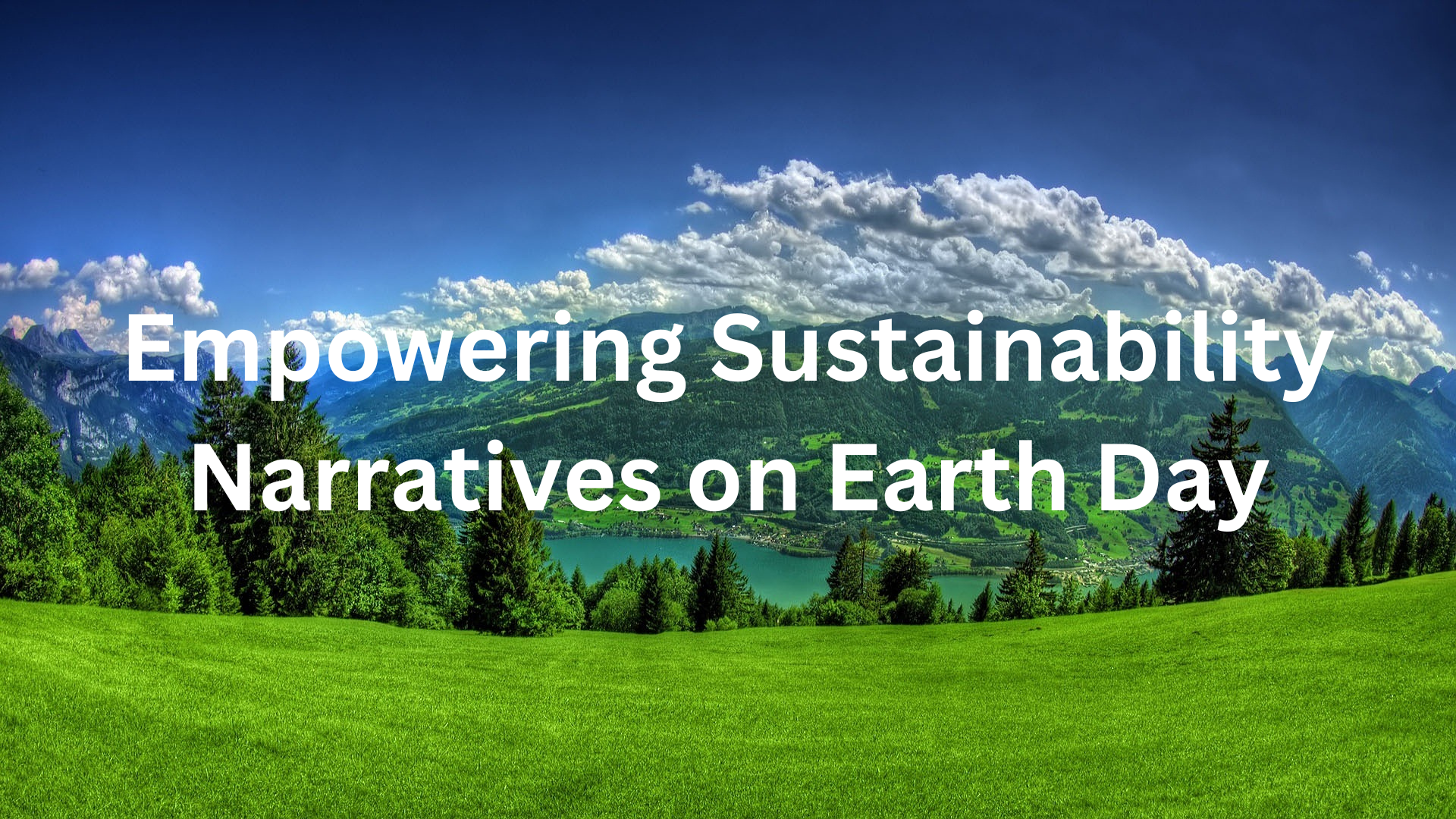 A scenic background of a lush green field lined with tall trees and a cloud-filled blue sky with the text "empowering sustainability narratives on Earth Day" written in white text over the photo.