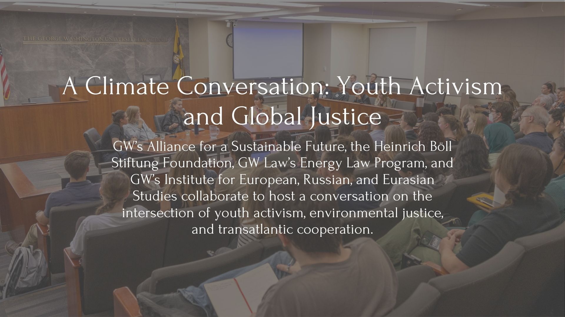 A Climate Conversation: Youth Activism and Global Justice, the title is on top of an image of the Burns Moot court room filled with students for the event
